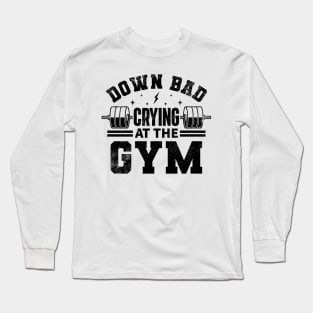 Down Bad Crying at the Gym Long Sleeve T-Shirt